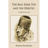 The Baal Shem Tov and the Heretic: A Sabbatean Tale