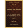 Midnight And Noonday: Or The Incidental History Of Southern Kansas And The Indian Territory (1892)