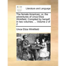 The Female American; Or, the Adventures of Unca Eliza Winkfield. Compiled by Herself. in Two Volumes. ... Volume 2 of 2