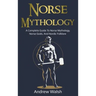 Norse Mythology: A Complete Guide to Norse Mythology, Norse Gods, and Nordic Folklore