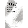 70x7: Forgiving Your Abusers