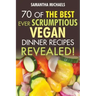 Vegan Cookbooks: 70 of the Best Ever Scrumptious Vegan Dinner Recipes....Revealed!