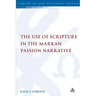 The Use of Scripture in the Markan Passion Narrative