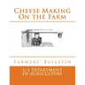 Cheese Making On the Farm: Farmers' Bulletin