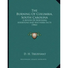 The Burning Of Columbia, South Carolina: A Review Of Northern Assertions And Southern Facts (1866)