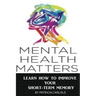 Mental Health Matters: Learn How to Improve Your Short-Term Memory