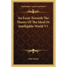 An Essay Towards the Theory of the Ideal or Intelligible World V1