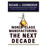 World Class Manufacturing: The Next Decade: Building Power, Strength, and Value