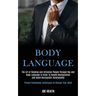 Body Language: The Art of Reading and Influence People Through Nlp and Body Language in Order to Handle Manipulation and Avoid Narcis