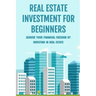 Real Estate Investment For Beginners: Achieve Your Financial Freedom By Investing In Real Estate: How To Become A Millionare Real Estate Agent