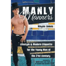 Manly Manners: Lifestyle & Modern Etiquette for the Young Man of the 21st Century