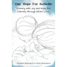 Our Hope For Isabelle: Grieving with Joy and Hope for Eternity through Infant Loss