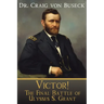 Victor!: The Final Battle of Ulysses S. Grant