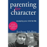 Parenting for Character: Equipping Your Child for Life