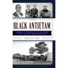 Black Antietam: African Americans and the Civil War in Sharspburg