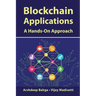 Blockchain Applications: A Hands-On Approach