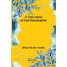 A Little Maid of Old Philadelphia
