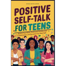 Positive Self-Talk for Teens: Rewire Your Brain, Overcome Anxiety and Depression, and Become Your Best Self