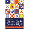 Oh Jew, Oh Gentile, Why?