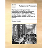 The Nature and Danger of Infidel Philosophy, Exhibited in Two Discourses, Addressed to the Candidates for the Baccalaureate, in Yale College, 1797. by