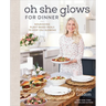 Oh She Glows for Dinner: Nourishing Plant-Based Meals to Keep You Glowing: A Cookbook
