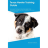 Texas Heeler Training Guide Texas Heeler Training Includes: Texas Heeler Tricks, Socializing, Housetraining, Agility, Obedience, Behavioral Training,