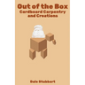 Out of the Box: Cardboard Carpentry and Creations
