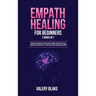 Empath Healing for Beginners: 2 Books in 1: Survival Guide for Highly Sensitive People. Improve Your Empathy Skills, Overcome Fear, Increase Self-Este