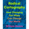 Radical Cartography: How Changing Our Maps Can Change Our World