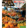 Food Lovers' Guide To(r) Seattle: Best Local Specialties, Markets, Recipes, Restaurants & Events