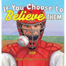 If You Choose to Believe Them