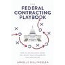 The Federal Contracting Playbook: How to Win Business Using the Inside Track Framework for Innovators