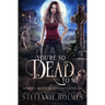 You're So Dead to Me: A kooky, spooky paranormal romance