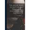 The Art of Mime, Its History and Technique in Education and the Theatre