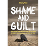 Shame and Guilt: Overcoming Shame and Guilt: Step By Step Guide On How to Overcome Shame and Guilt for Good