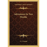 Adventures In Two Worlds