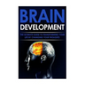 Brain Development: The Ultimate Guide to Transforming Your Life By Changing Your Thoughts