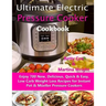Ultimate Electric Pressure Cooker Cookbook: Enjoy 700 New, Delicious, Quick & Easy, Low Carb Weight Loss Recipes for Instant Pot & Müeller Pressure Co