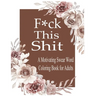 F*ck This Shit: A Motivating Swear word coloring book for Adult