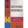 Issues in Spanish Morphophonology: Implications for Language Acquisition