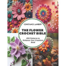 The Flower Crochet Bible: 200 Patterns to Enhance Your Creations Book