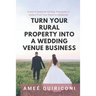 Turn Your Rural Property into a Wedding Venue Business: A How-to Guide for Earning Thousands of Dollars From Your Home on Weekends
