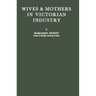 Wives and Mothers in Victorian Industry