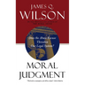 Moral Judgment: Does the Abuse Excuse Threaten Our Legal System?
