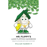 Mr. Flippy's Land Flipping Handbook: "Wealth & Riches With Dirt & Ditches"