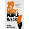 19 Masks People Wear: How to See Beyond the Masks; Exploring Emotions and Identity as a Path to Self-Discovery, Strengthening Communication and Inner