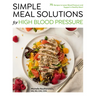 Simple Meal Solutions for High Blood Pressure: 75 Recipes to Lower Blood Pressure and Support a Healthy Heart