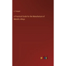 A Practical Guide for the Manufacture of Metallic Alloys