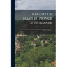 Tragedy of Hamlet, Prince of Denmark: With Introductory Remarks; Explanatory, Grammatical, and Philological Notes