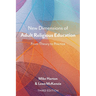 New Dimensions of Adult Religious Education: From Theory to Practice